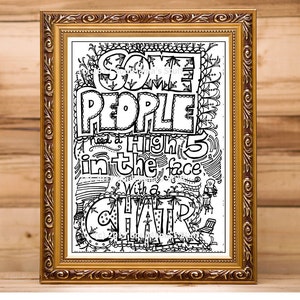 Some People Need a High Five to the Face With A Chair, Coloring page, digital download, Adult coloring, Printable coloring, snarky coloring