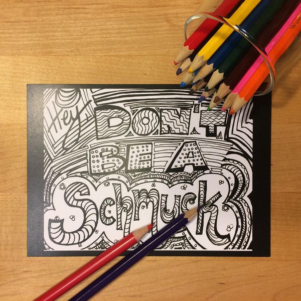Hey, don't be a Schmuck, 4X6 Coloring Postcard, Adult Coloring, 18 and over, Interesting Insults, Useful Advice, Unique Coloring, Doodle