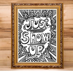 Just Show Up, Coloring page, digital download, PDF, Adult coloring, Anti-Stress Coloring, Stress Relief, Empowering Coloring, Just do it now