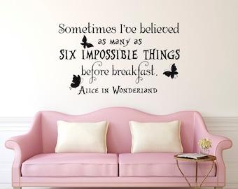 Alice In Wonderland Quotes- Sometimes I&#39;ve Believed As Many As Six Impossible Things Before Breakfast- Alice In Wonderland Wall Decals 082
