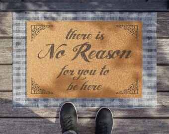 There is No Reason for You to be Here Unwelcome Mat, Housewarming Gift, Front Door Rug, Funny Welcome Mat, Graphic Doormat