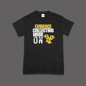 Evidence Collecting Mode On Shirt | Crime Scene T-Shirt | Middle Responder |Evidence Collection Tee | Forensic Investigation Tee
