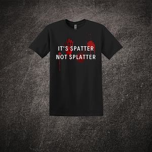 Es ist Spatter Not Splatter Shirt | Blutfleck T-Shirt | Forensische Wissenschaft Hoodie | Blutmuster-Untersuchung Bekleidung | Blutspuren-Sweatshirt