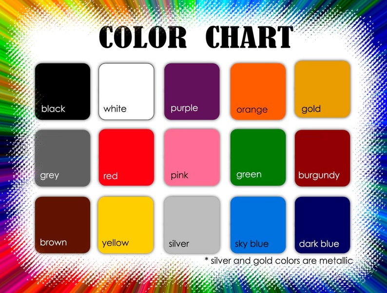 May include: Color chart with 15 color swatches. The colors are black, white, purple, orange, gold, grey, red, pink, green, burgundy, brown, yellow, silver, sky blue, and dark blue. The text "* silver and gold colors are metallic" is at the bottom of the chart.