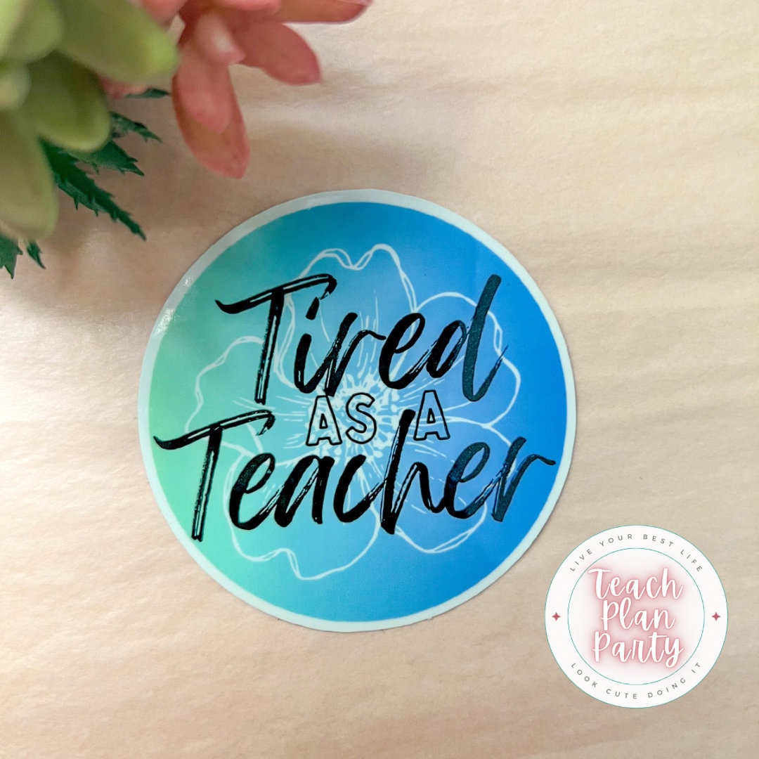 Tired as A Teacher Sticker Teacher Decal Education Sticker Etsy