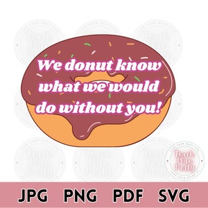 Teacher Appreciation SVG Donut Know What We Would Do, Education SVG, Teacher Appreciation Puns SVG, Cricut, Silhouette, svg