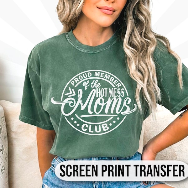 Proud Member Of The Hot Mess Moms Club| Screen Print Transfer| Ready To Transfer| Ready To Press| Mom| Shirt Making| Plastisol Transfer