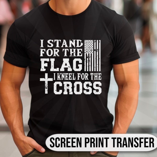 Stand For The Flag, Kneel For The Cross| Screen Print Transfer| Ready To Press| Ready To Make| Grunt Transfers| America| Shirt Transfer