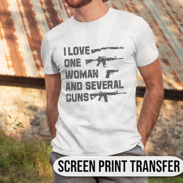 I Love One Woman And Several Guns| Patriotic Transfer| Grunt Transfer| Screen Print Transfer| Ready To Press| Ready To Make| American