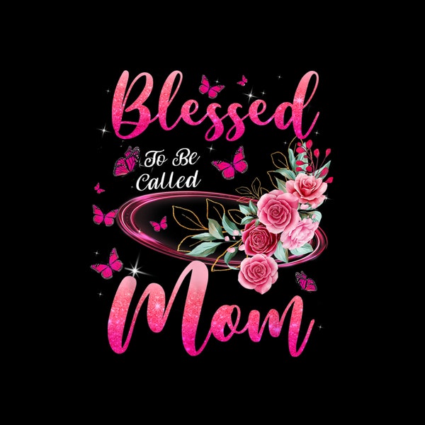 Blessed To Be Called Mom Cute Mothers Day Digital PNG
