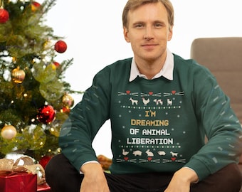 I'm Dreaming Of Animal Liberation Unisex Sweatshirt, Vegan Sweatshirt, Christmas Ugly Sweater, Vegan Christmas, Christmas Sweatshirt, Xmas