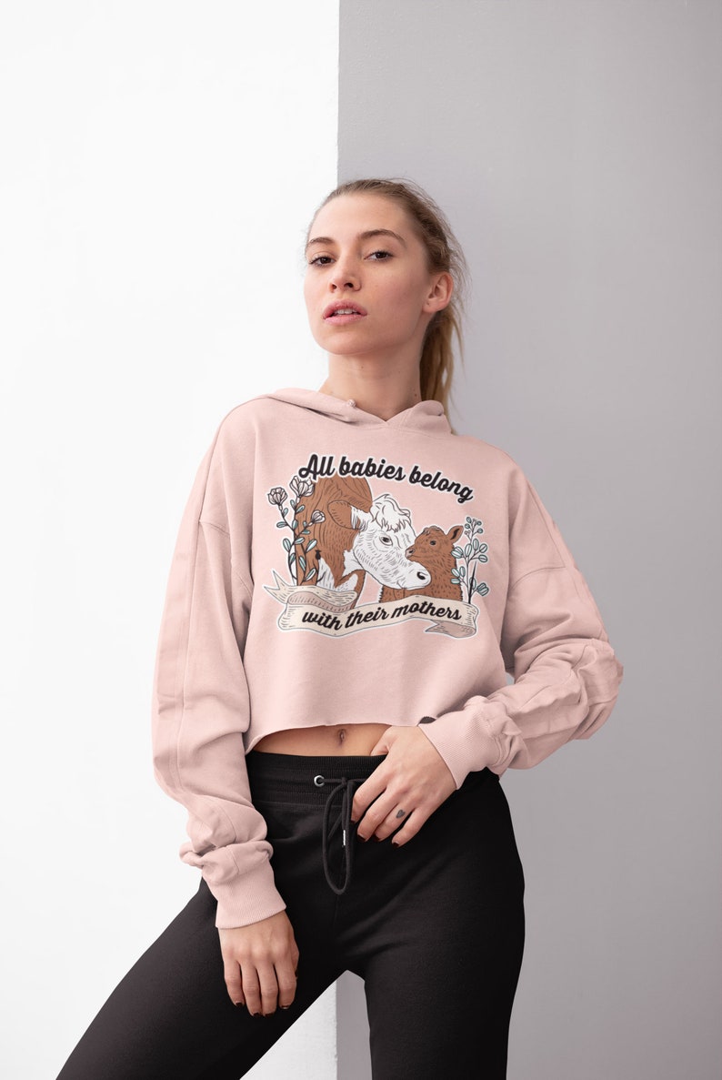 Vegan Apparel Vegan All Babies Belong With Their Mothers Crop Hoodie Crop Hoodie Vegan Hoodie Animal Rights Hoodie Vegan Crop Hoodie