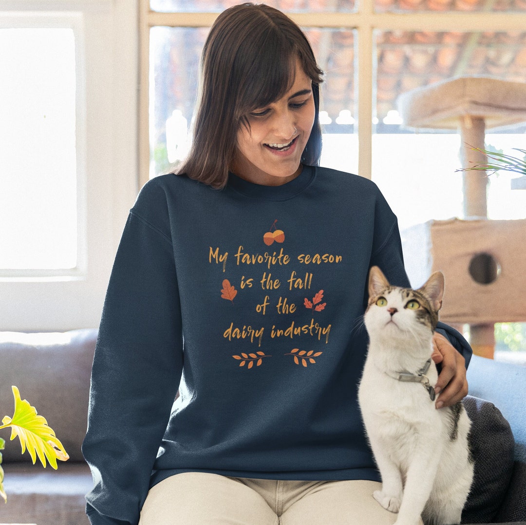 My Favorite Season is the Fall of the Dairy Industry Unisex Sweatshirt