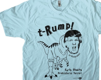 t-Rump - Anti Trump Shirt Dinosaur t-Rex Shirt Men's and Women's T-shirt Screen Printed!