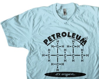 Organic Chemistry Major Gift - Petroleum It's Organic! - Chemical Engineer Octane Men's and Women's T-shirt Screen Printed!