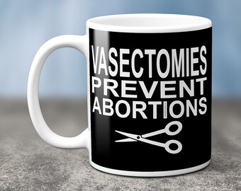 Vasectomies Prevent Abortions - Pro Choice Roe v Wade My Body My Choice Dobbs Decision Abortion Rights Coffee Mug