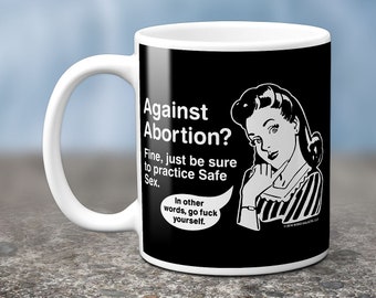 Safe Sex - Abortion Rights Pro Choice Roe v Wade My Body My Choice Women's Rights Coffee Mug