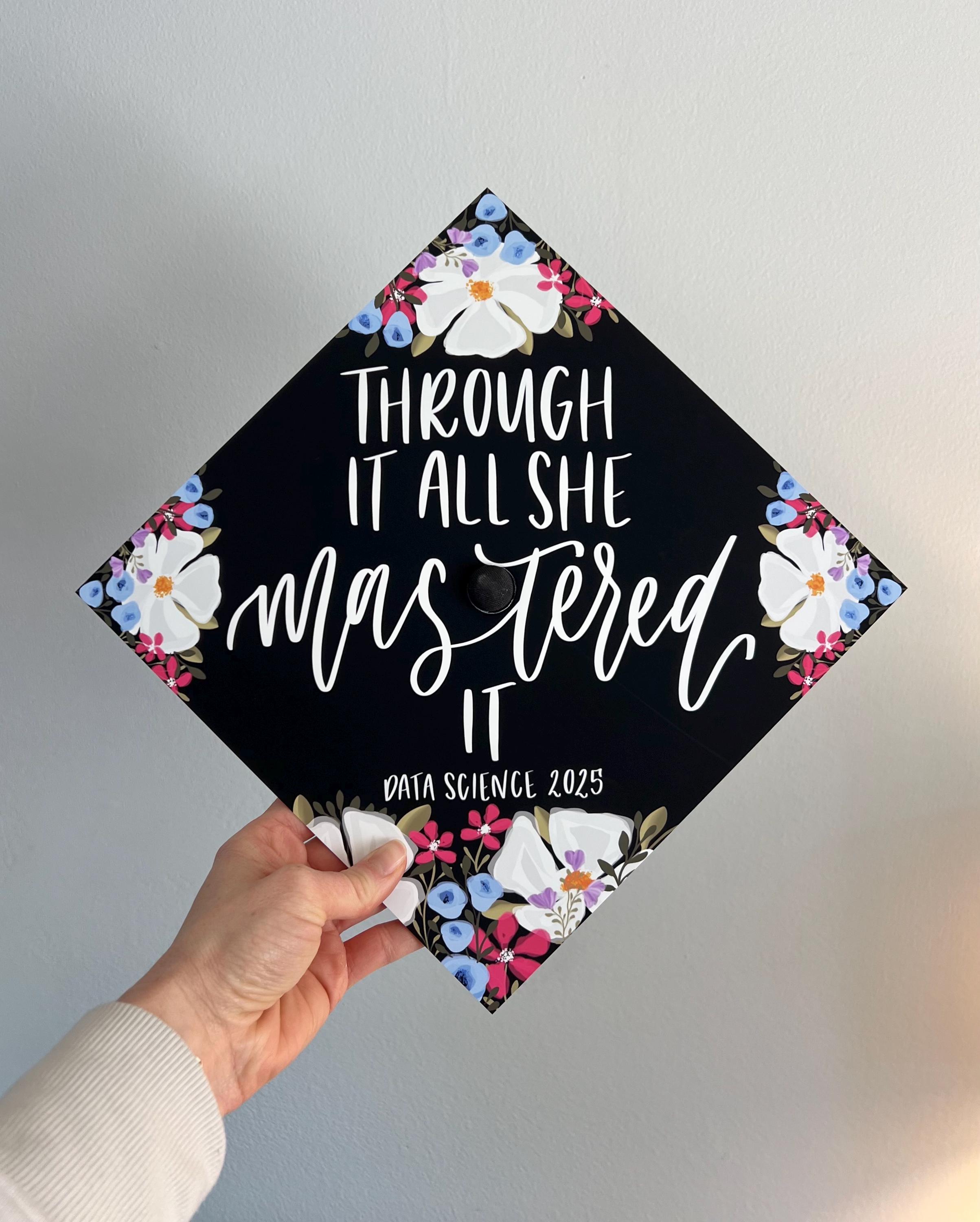 Graduation Cap, Through it all she mastered it, Masters Degree, Graduation, Graduation Cap Topper, Grad Cap Design, Custom Graduation Cap