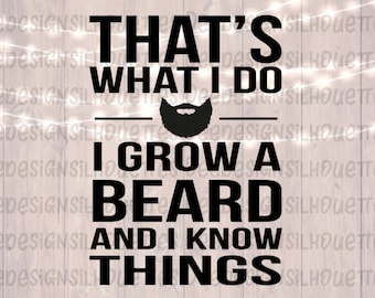 That's What I Do I Grow A Beard And I Know Things Beard SVG PNG cut file
