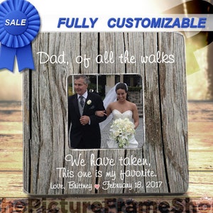 Father Of Bride Gift Picture Frame Dad Daughter Gift Personalized Dad Wedding Frame, Of All The Walks We Have Taken This One Is My Favorite image 2