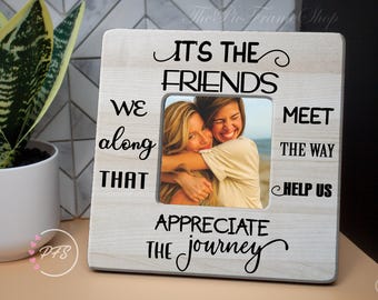 Best Friend Gift, Picture Frame , Gift For Bestie, The Friends We Meet Along The Way