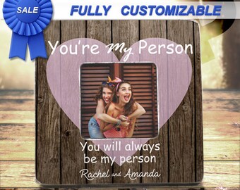 SALE Best Friend Gift Ideas Youre My Person Frame You're My Person Best Friend Birthday Gift Best friend Frame Create Your Own Bff Besties
