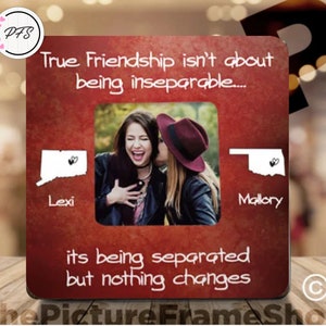 May include: Red wooden picture frame with a white border and a photo of two friends. The frame has the text "True Friendship isn't about being inseparable... its being separated but nothing changes" and the names "Lexi" and "Mallory" with state outlines.