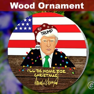 I&#39;ll Be Home For Christmas Trump Ornament/Trump 2024 Ornament/Republican Gift/Funny Trump Ornament/US Flag Ornament/Trump Political Ornament