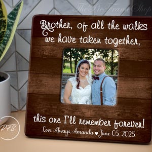 Brother Of The Bride Picture Frame, Wedding Gift for Brother, Of All The Walks We Have Taken This one Is My Favorite Frame For Brother Gift
