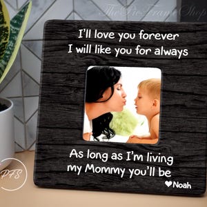 Mothers Day Gift, I&#39;ll Love You Forever I&#39;ll Like You For Always As Long As I&#39;m Living My Mommy You&#39;ll Be Frame, Wedding Gift For Mom,