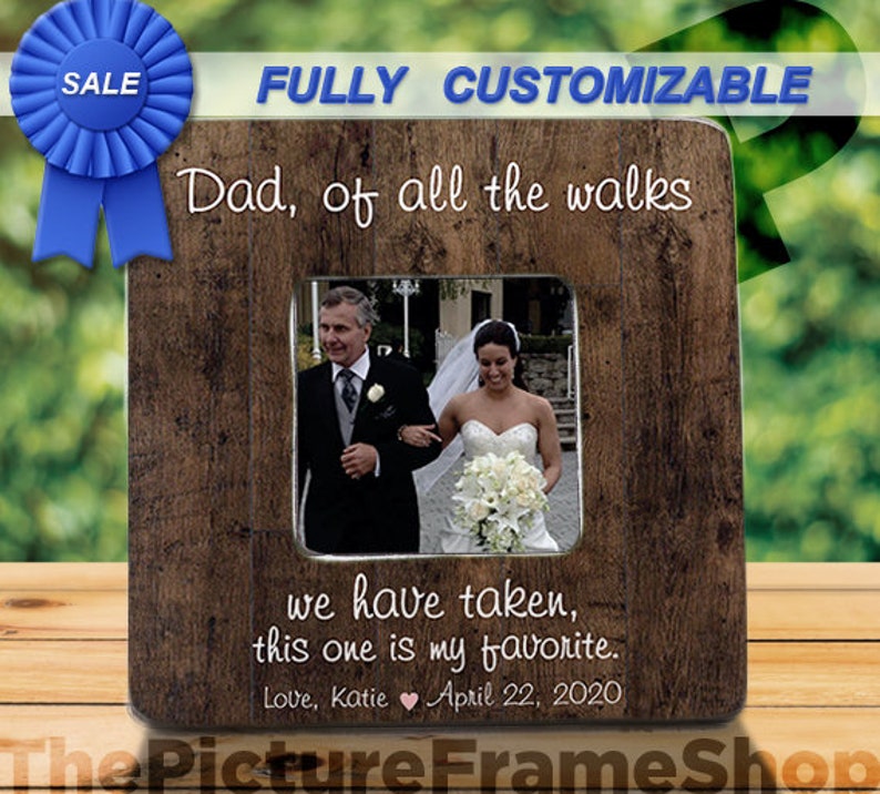 Father Of Bride Gift Picture Frame Dad Daughter Gift Personalized Dad Wedding Frame, Of All The Walks We Have Taken This One Is My Favorite image 1