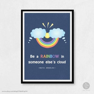 Impression d'affiche de citation de Maya Angelou : Soyez un arc-en-ciel dans le nuage de quelqu'un d'autre
