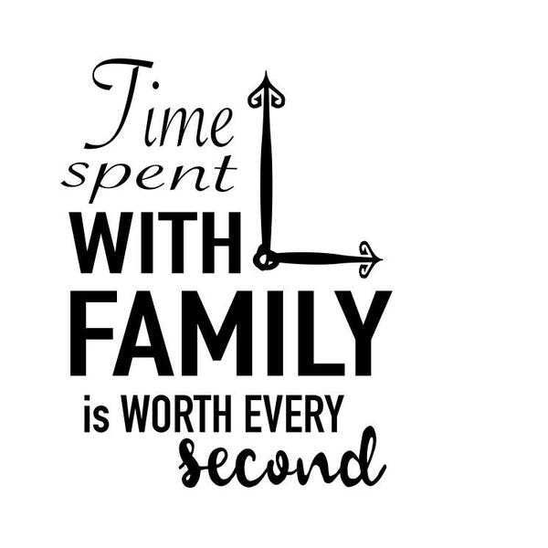 time spent with family is worth every second png, svg, family cut file