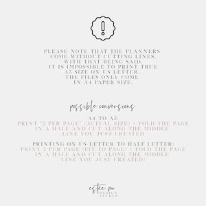 May include: A printable planner design with instructions on how to print it on A4 or US Letter paper. The text reads "Please note that the planners come without cutting lines. With that being said, it is impossible to print true A5 size on US Letter. The files only come in A4 paper size. Possible conversions: A4 to A5: Print 2 per page (actual size) + fold the page in half and cut along the middle line you just created. Printing on US Letter to half letter: Print 2 per page (fit to page) + fold the page in half and cut along the middle line you just created." The text is in black and the background is white.