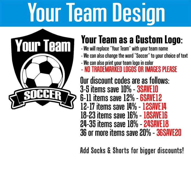 May include: Black and white graphic of a soccer ball inside a shield with the text "Your Team" above and "Soccer" below. The text "Your Team as a Custom Logo" is in black text with a list of customization options and discount codes for bulk orders.