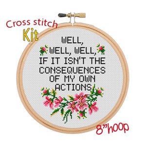 Well Well Well If It Isn&#39;t The Consequences Of My Own Actions Cross Stitch Kit. Floral Subversive Cross Stitch. Modern Sassy Cross Stitch. 