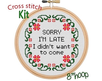 Sorry I'm Late I Didn't Want To Come. Sarcastic Quote. Cross Stitch Kit. Funny Quotes Cross Stitch Kit.