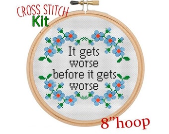 It Gets Worse Before It Gets Worse. Funny Counted Cross Stitch Kit. Sarcastic Pattern. Meme Subversive Cross Stitch Kit.