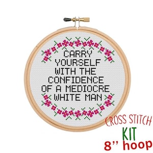 Carry Yourself with the Confidence of a Mediocre White Man Cross Stitch Kit. Modern Feminist Cross Stitch Kit. Sassy Funny Cross Stitch. image 1