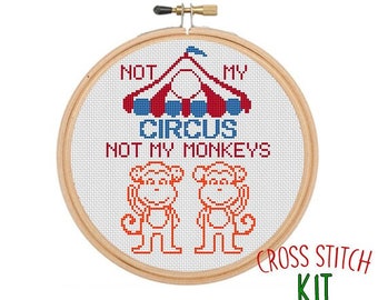 Not My Circus Not My Monkeys Cross Stitch Kit. Funny Modern Cross Stitch Pattern. Funny Saying Cross Stitch Kit. Quotes