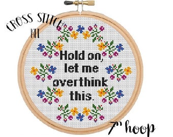 Hold On Let Me Overthink This Cross Stitch Kit. Modern Cross Stitch Pattern. Funny Saying Cross Stitch Kit. Quotes. Funny Cross Stitch Kit.