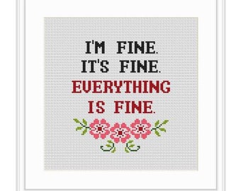 I'm Fine It's Fine Everything Is Fine Cross Stitch Pattern Digital Download File