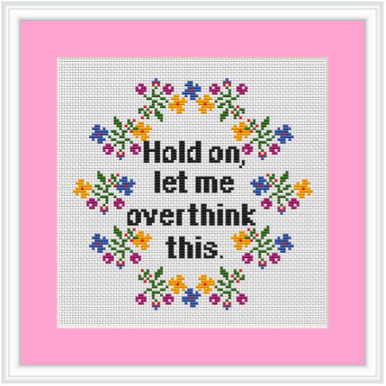 Hold On Let Me Overthink This Cross Stitch Kit. Modern Cross Stitch Pattern. Funny Saying Cross Stitch Kit. Quotes. Funny Cross Stitch Kit. image 3