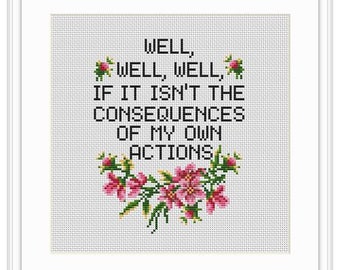 Cross Stitch Pattern Well Well Well If It Isn't The Consequences Of My Own Actions Funny Quote Wall Decor Sarcasm