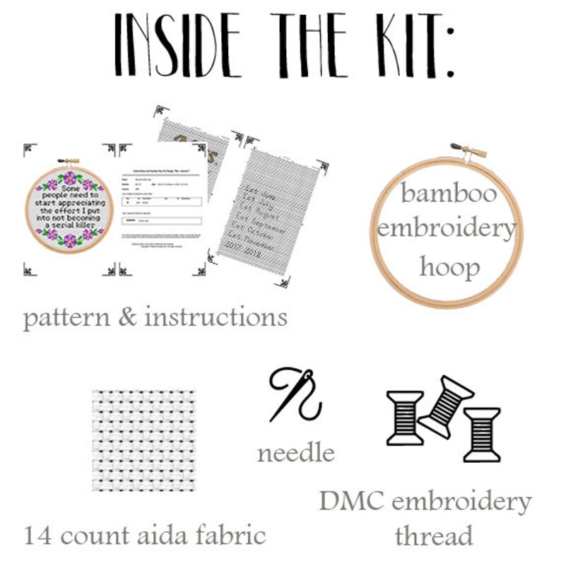 May include: Cross stitch embroidery kit with a bamboo embroidery hoop, needle, DMC embroidery thread, 14 count Aida fabric, and instructions for a pattern that reads "Some people need to start appreciating the effort I put into not becoming a serial killer."