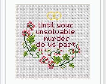 Until Your Unsolvable Murder Do Us Part Cross Stitch Pattern. Quote. Wedding Valentine Love Husband Fiance Wife Cross Stitch.