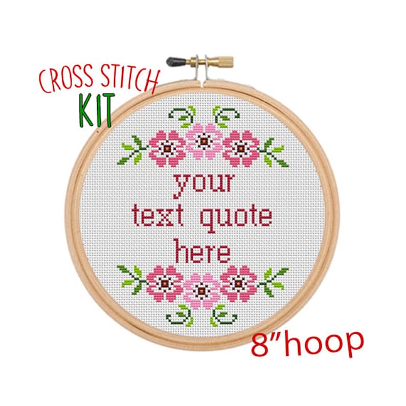 May include: Cross stitch kit with a floral design and the text "your text quote here". The kit includes an 8-inch hoop.