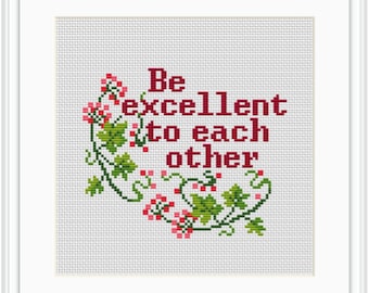 Be Excellent To Each Other Cross Stitch Kit. Funny Counted Cross Stitch Pattern. Funny Sarcastic Subversive Cross Stitch Kit. Gift. PDF