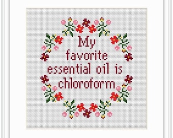 My Favorite Essential Oil Is Chloroform. Funny Counted Cross Stitch Pattern. Funny Sarcastic Subversive Cross Stitch Kit. Housewarming Gift
