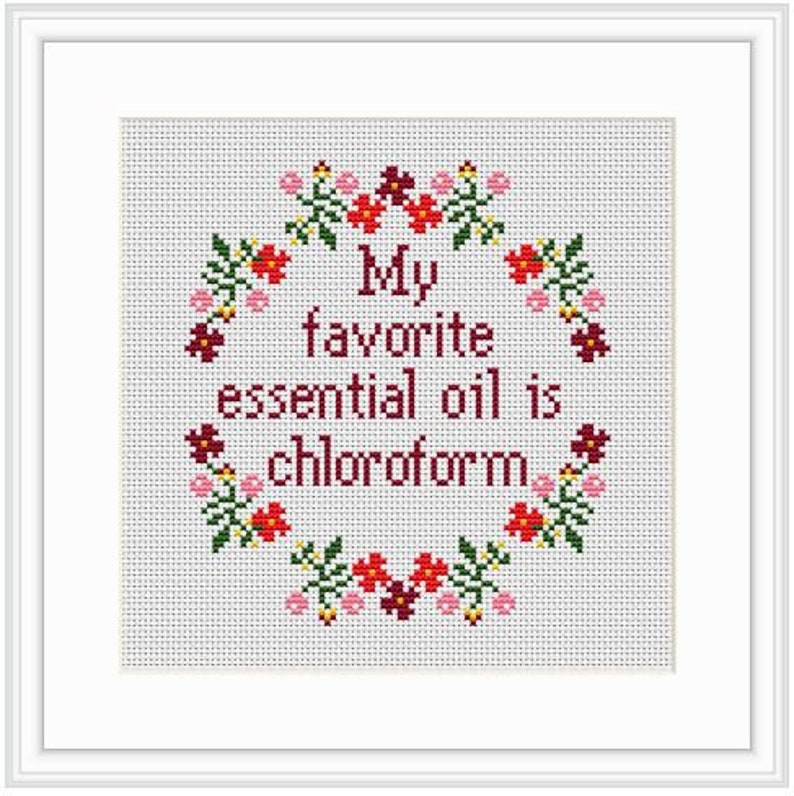 My Favorite Essential Oil Is Chloroform. Funny Counted Cross Stitch Pattern. Funny Sarcastic Subversive Cross Stitch Kit. Housewarming Gift image 1